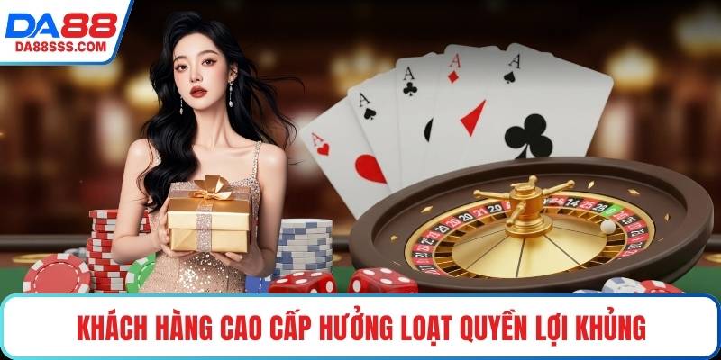 Khách hàng cao cấp hưởng loạt quyền lợi khủng
