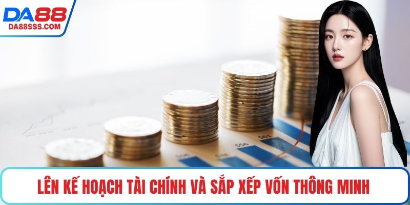 Lên kế hoạch tài chính và sắp xếp vốn thông minh 
