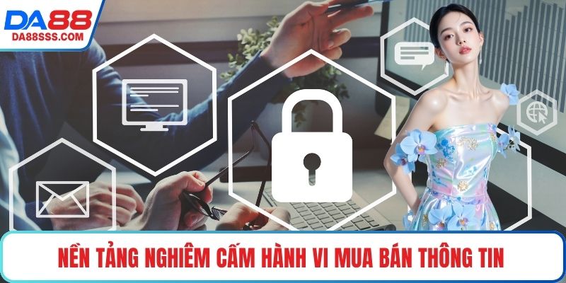 Nền tảng nghiêm cấm hành vi mua bán thông tin