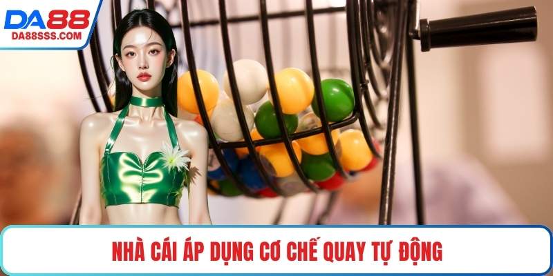 Nhà cái áp dụng cơ chế quay tự động