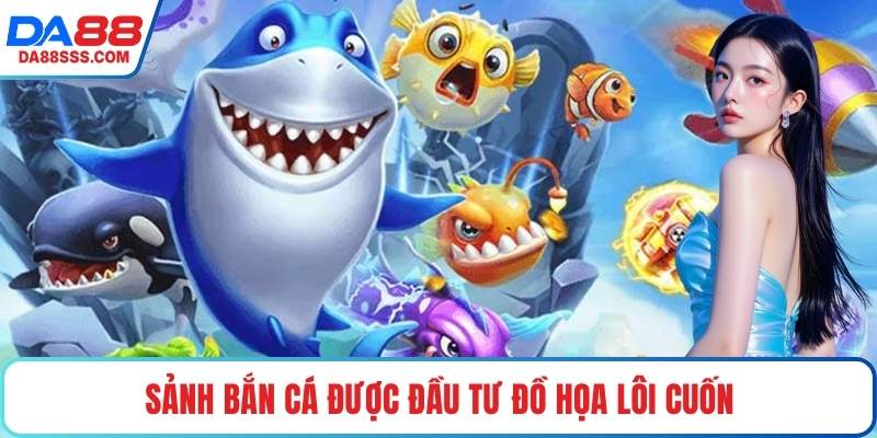 Sảnh bắn cá được đầu tư đồ họa lôi cuốn