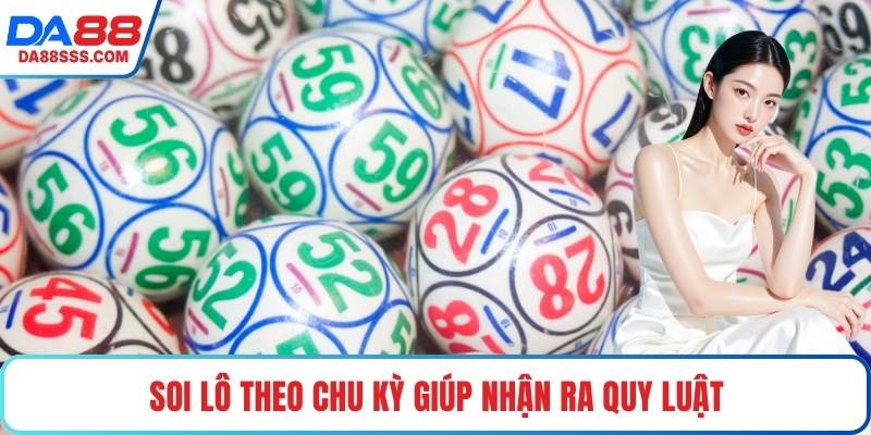 Soi lô theo chu kỳ giúp nhận ra quy luật