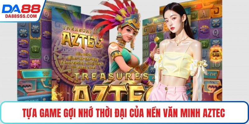 Tựa game gợi nhớ thời đại của nền văn minh Aztec 